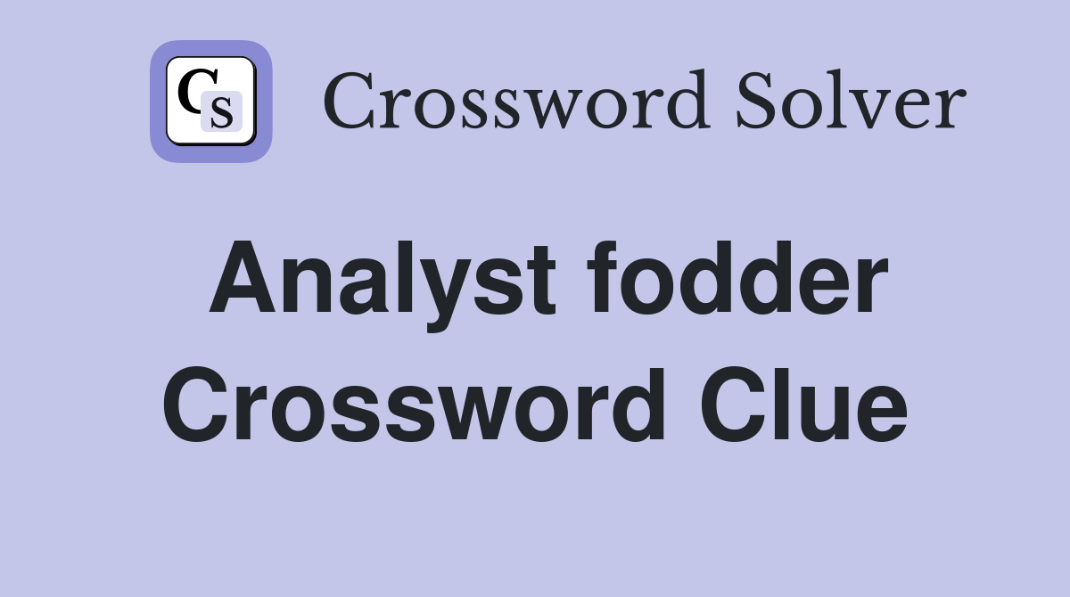 Analyst fodder Crossword Clue