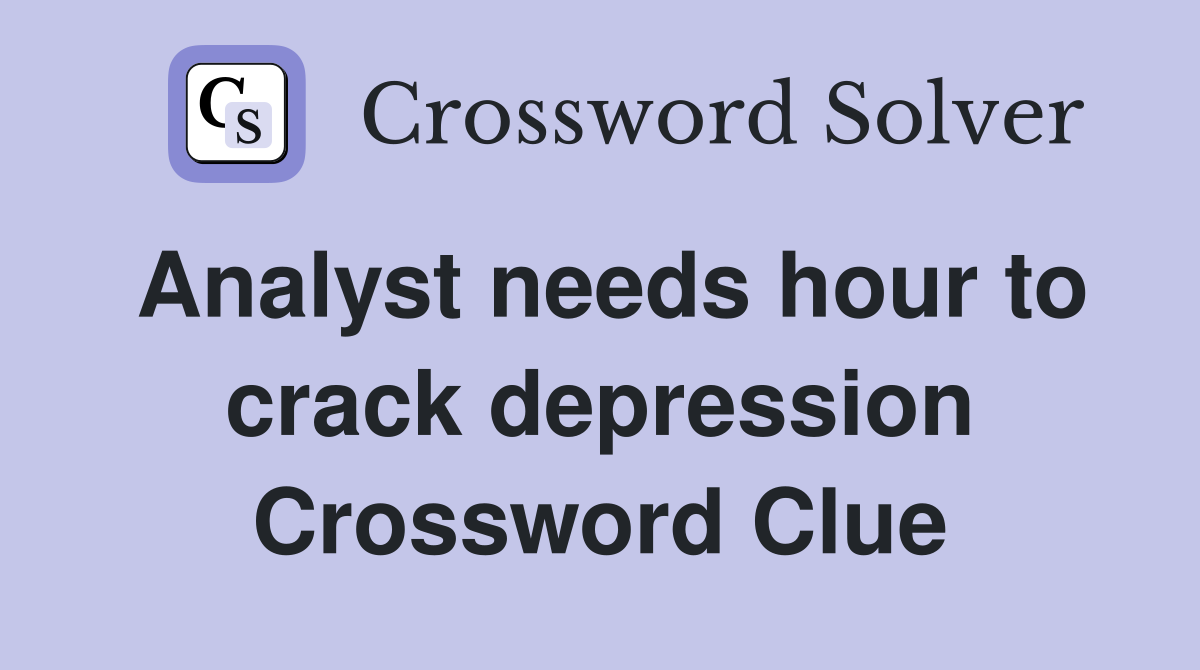 Analyst needs hour to crack depression Crossword Clue