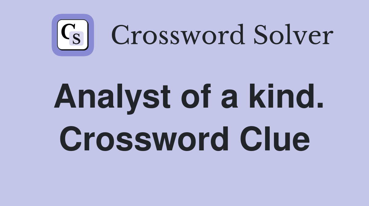 Analyst of a kind. Crossword Clue