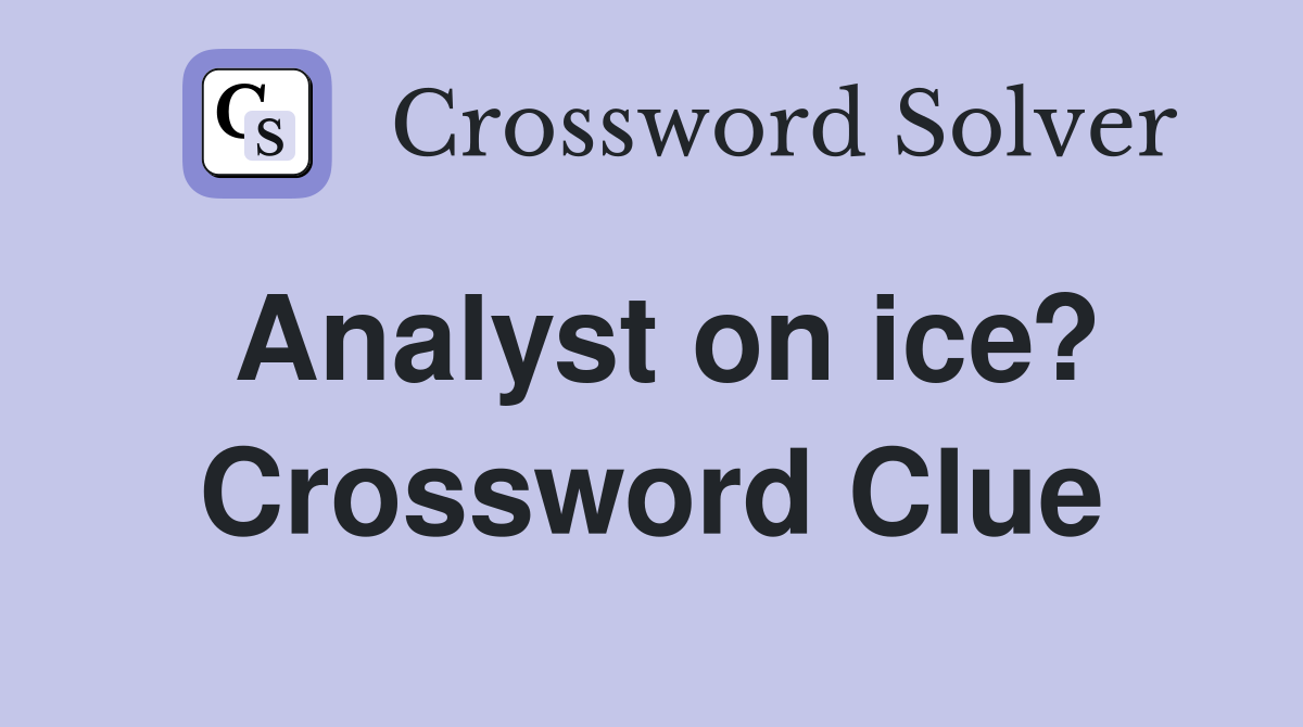 Analyst on ice? Crossword Clue