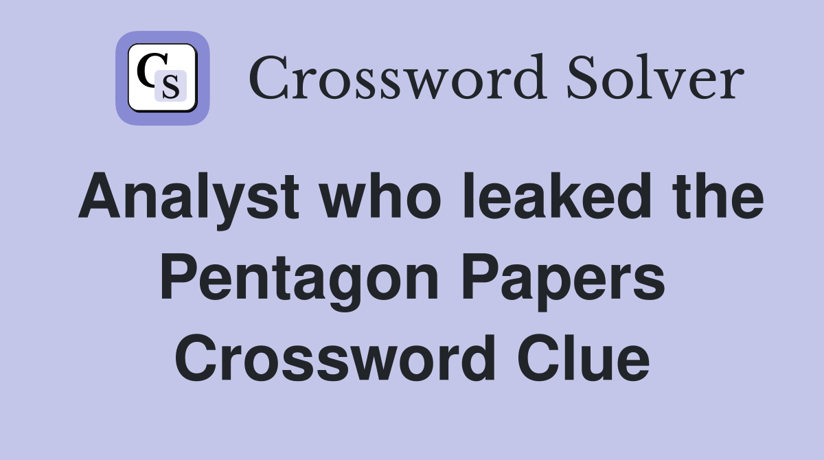 Analyst who leaked the Pentagon Papers Crossword Clue