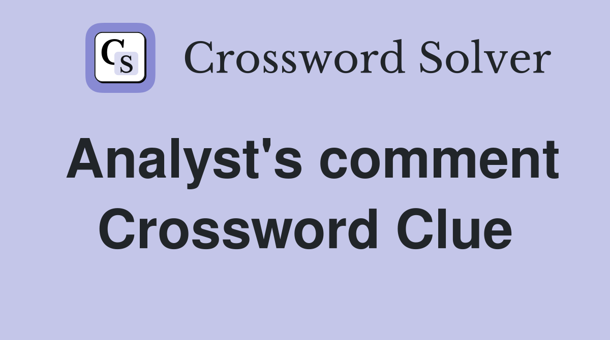 Analyst's comment Crossword Clue
