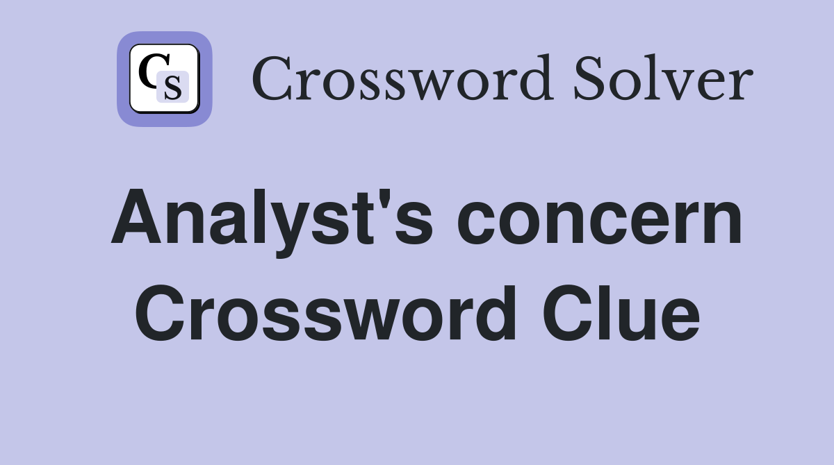 Analyst's concern Crossword Clue