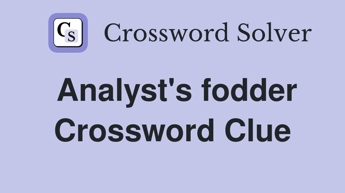 Analyst's fodder Crossword Clue