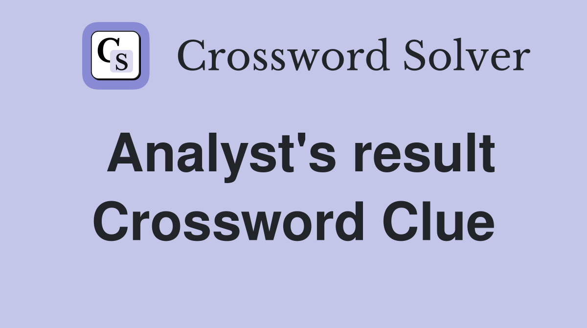 Analyst's result Crossword Clue