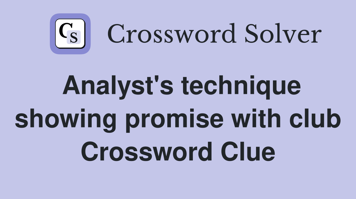 Analyst's technique showing promise with club Crossword Clue