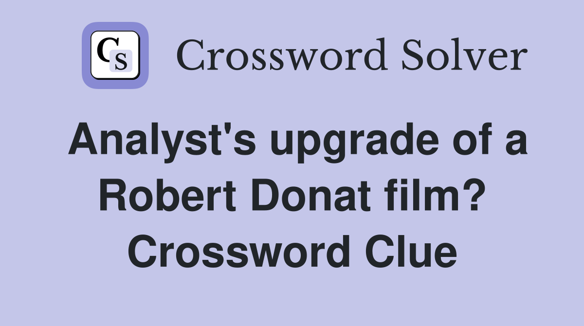 Analyst's upgrade of a Robert Donat film? Crossword Clue