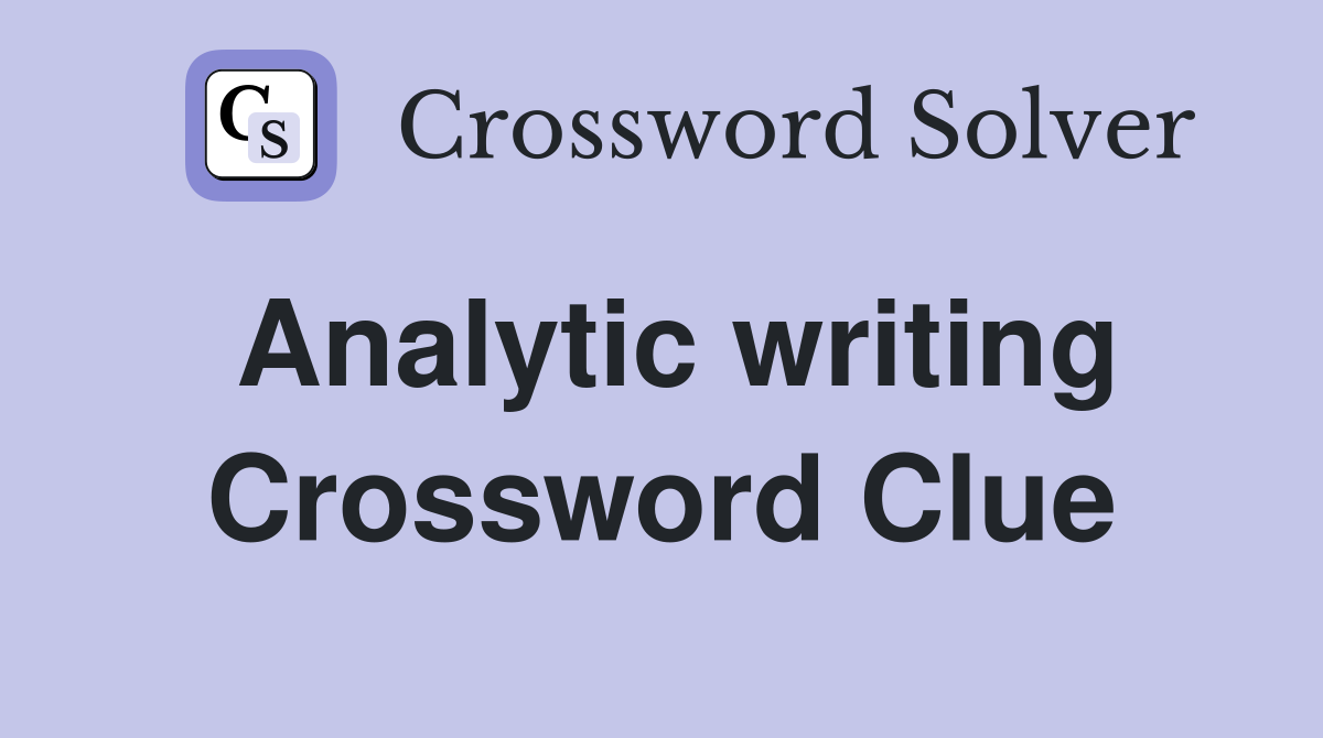 Analytic writing Crossword Clue