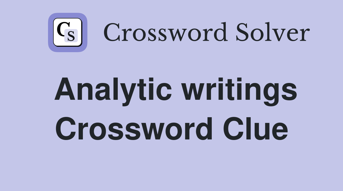 Analytic writings Crossword Clue