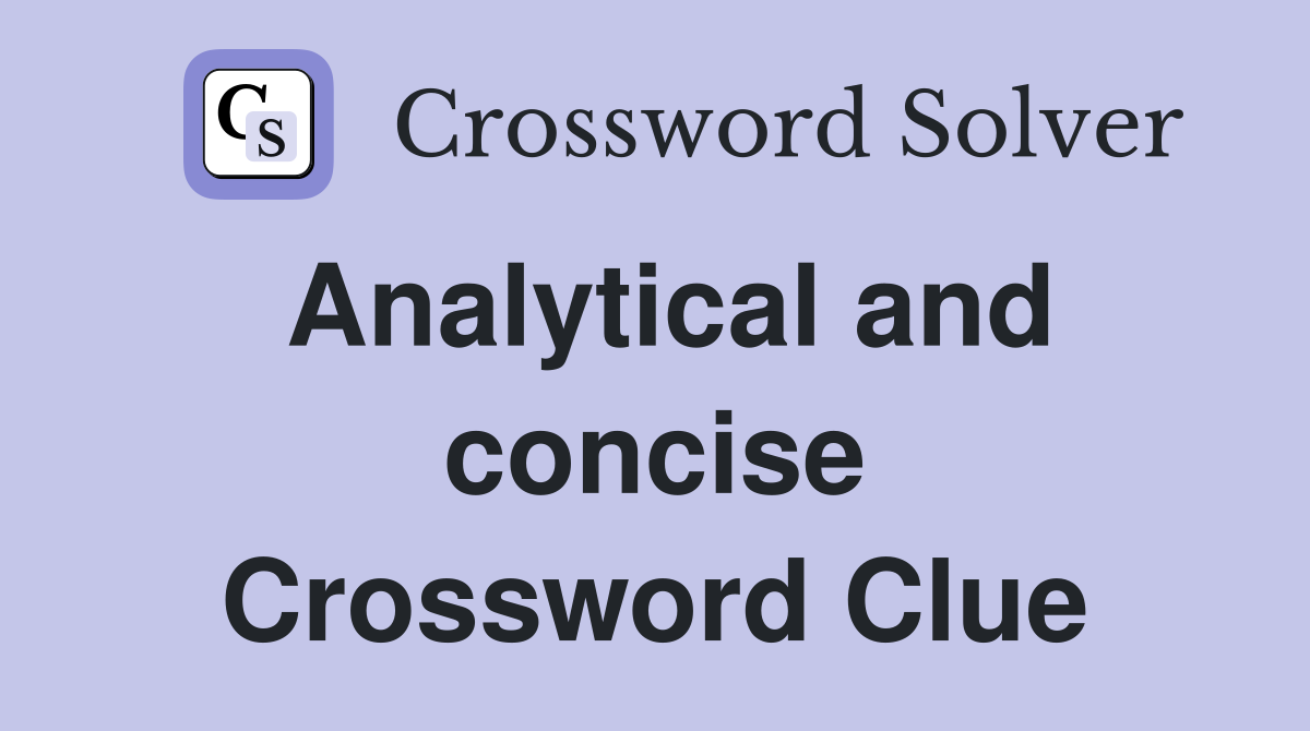 Analytical and concise Crossword Clue