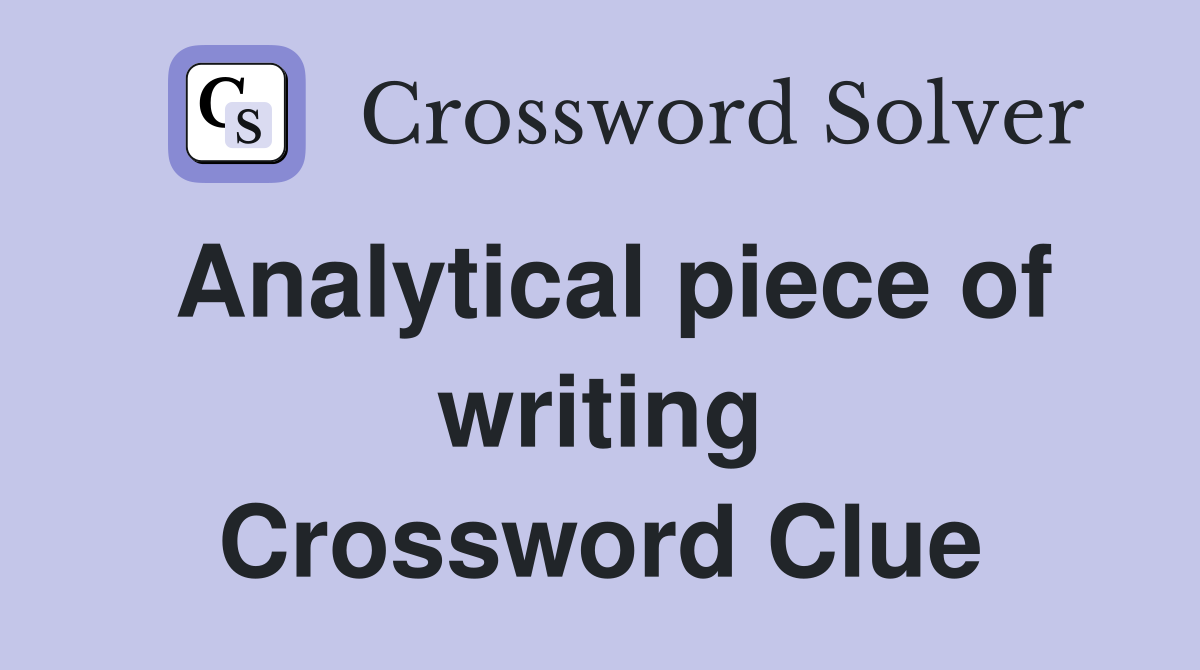 Analytical piece of writing Crossword Clue