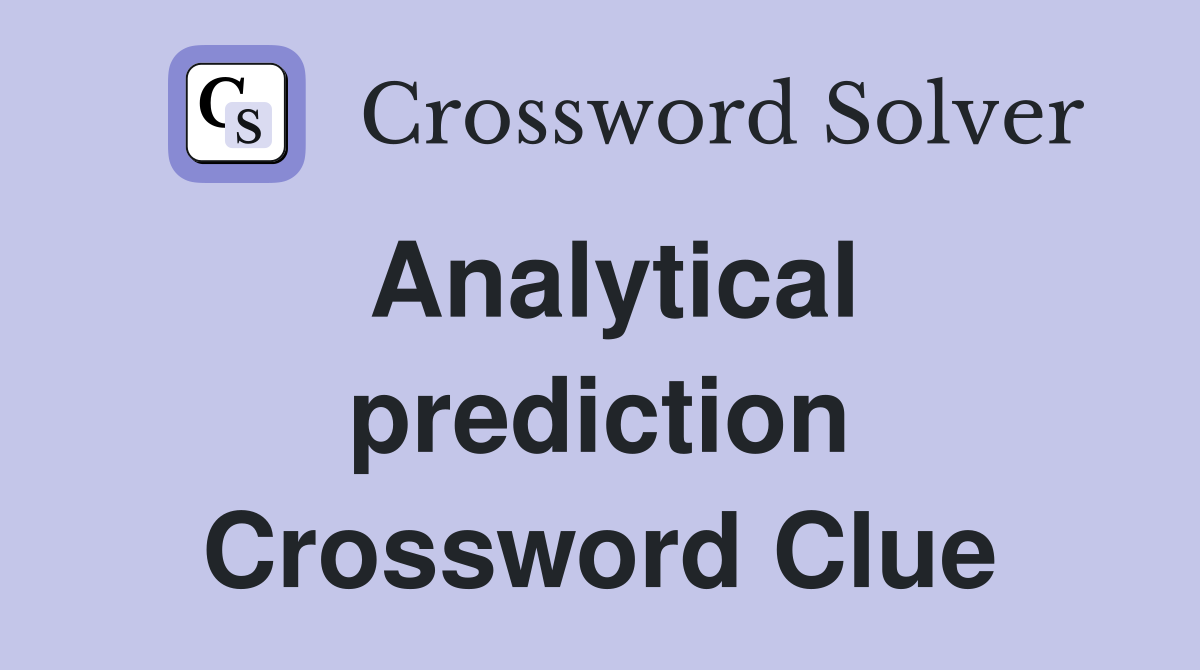 Analytical prediction Crossword Clue