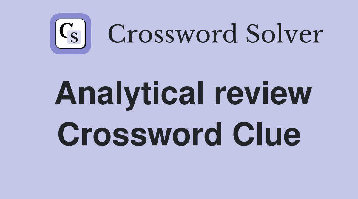 Analytical review Crossword Clue
