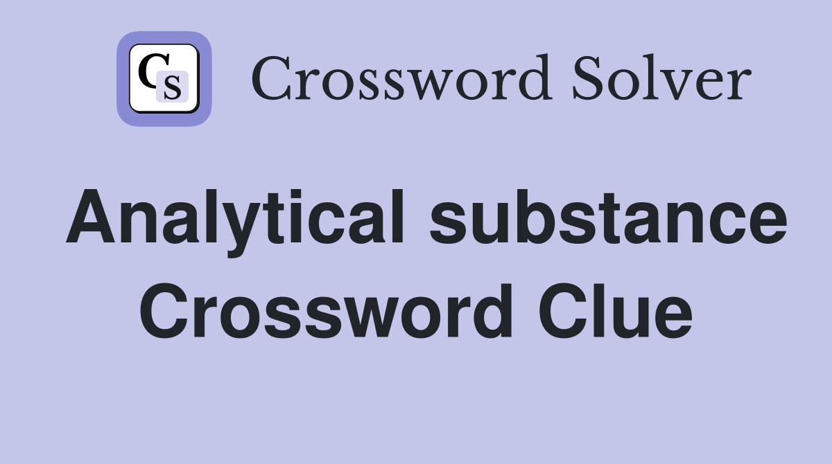 Analytical substance Crossword Clue