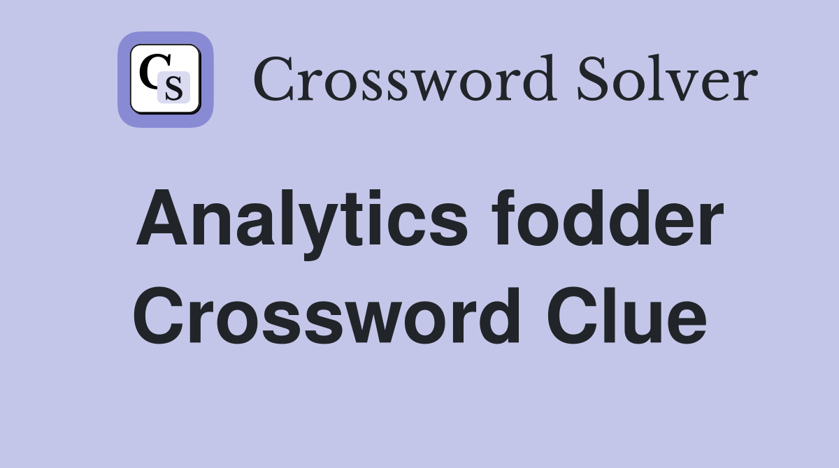Analytics fodder Crossword Clue
