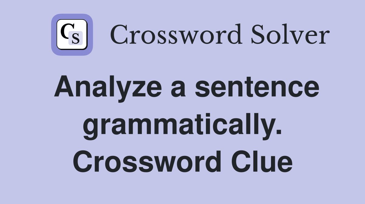 Analyze a sentence grammatically. Crossword Clue