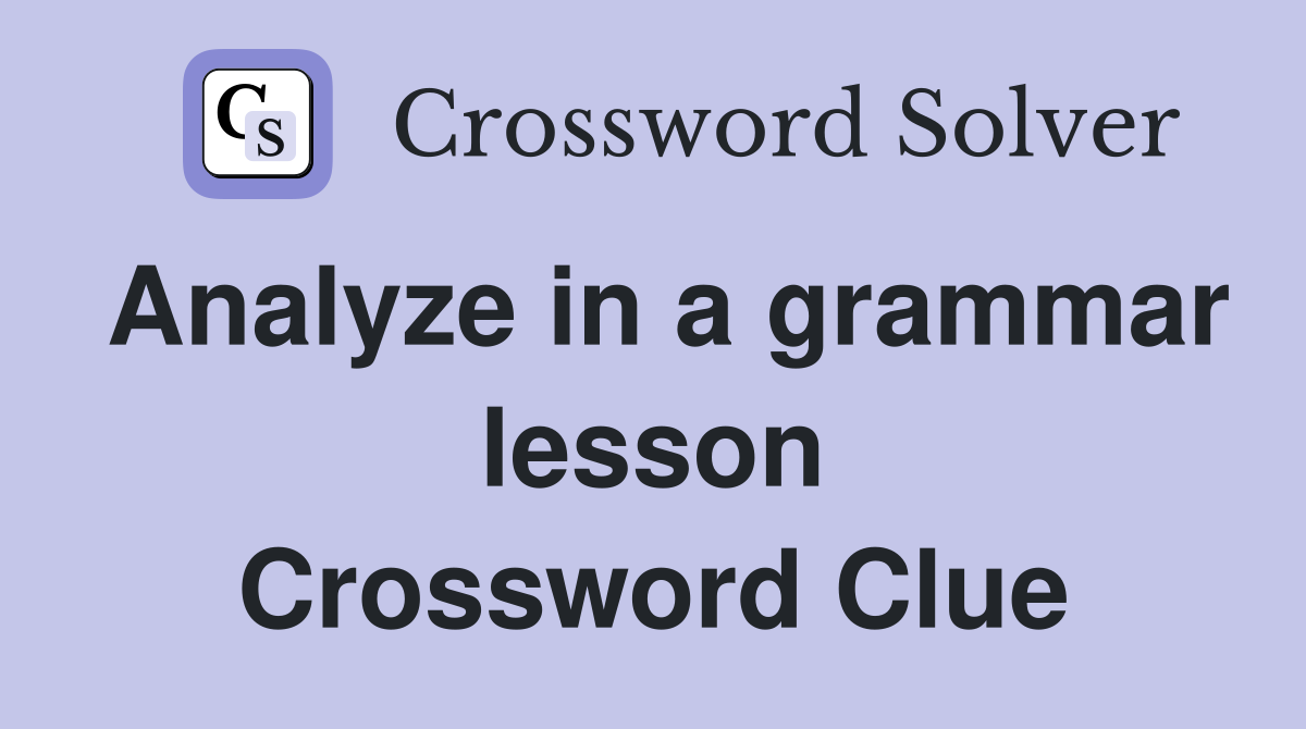 Analyze in a grammar lesson Crossword Clue