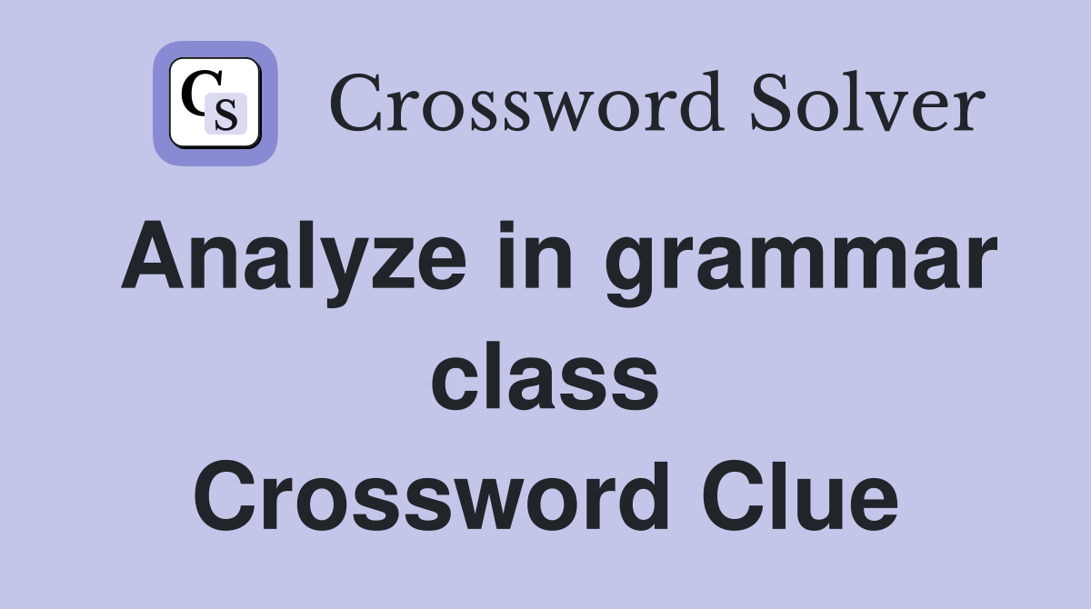 Analyze in grammar class Crossword Clue