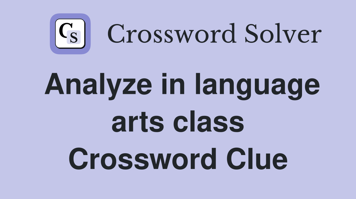 Analyze in language arts class Crossword Clue