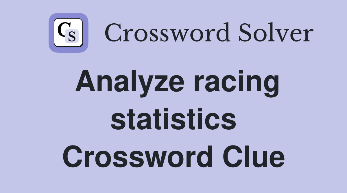 Analyze racing statistics Crossword Clue