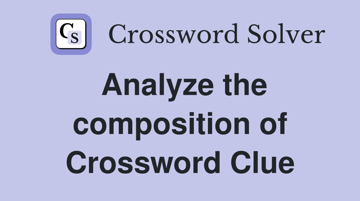 Analyze the composition of Crossword Clue