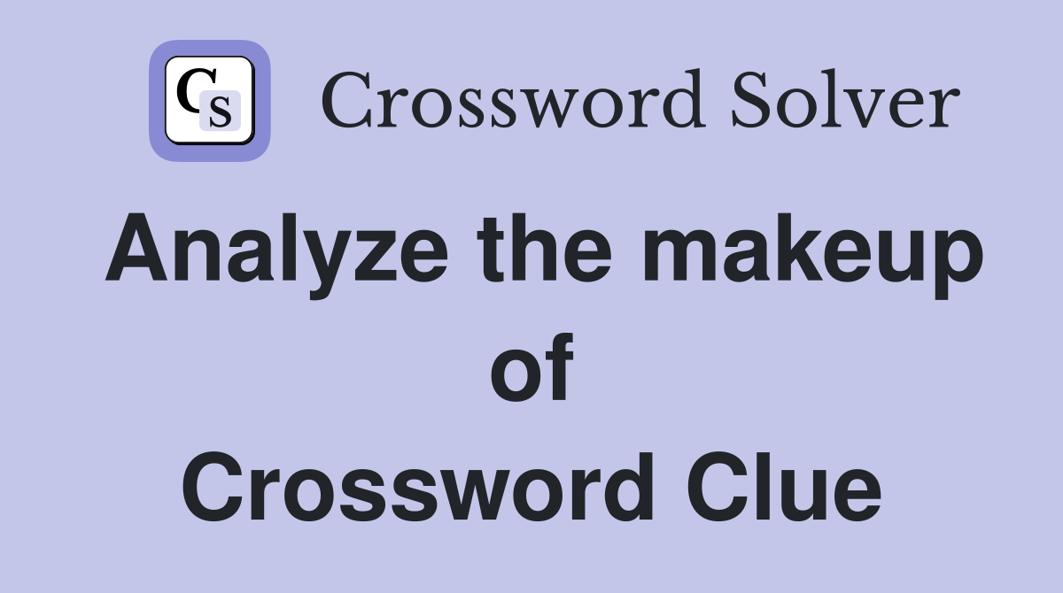 Analyze the makeup of Crossword Clue
