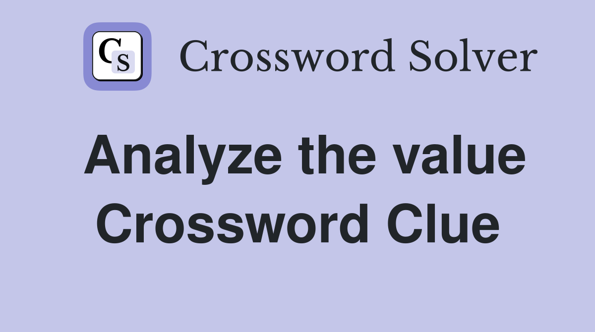 Analyze the value Crossword Clue