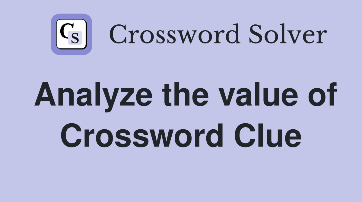Analyze the value of Crossword Clue