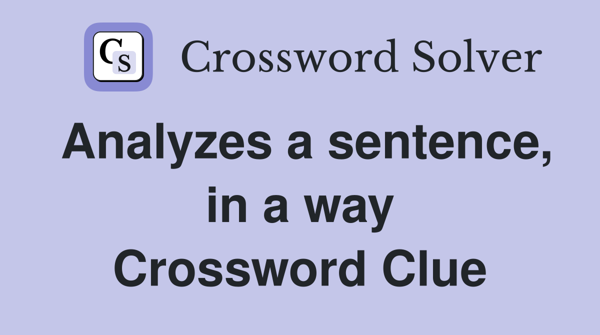Analyzes a sentence, in a way Crossword Clue