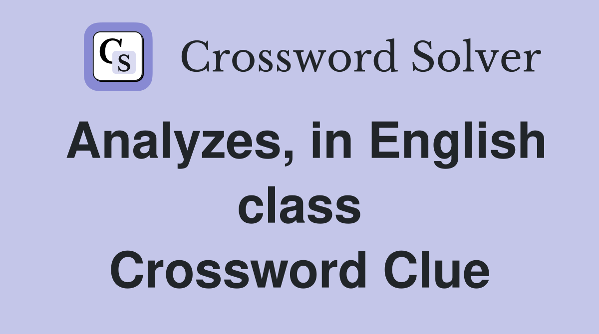 Analyzes, in English class Crossword Clue