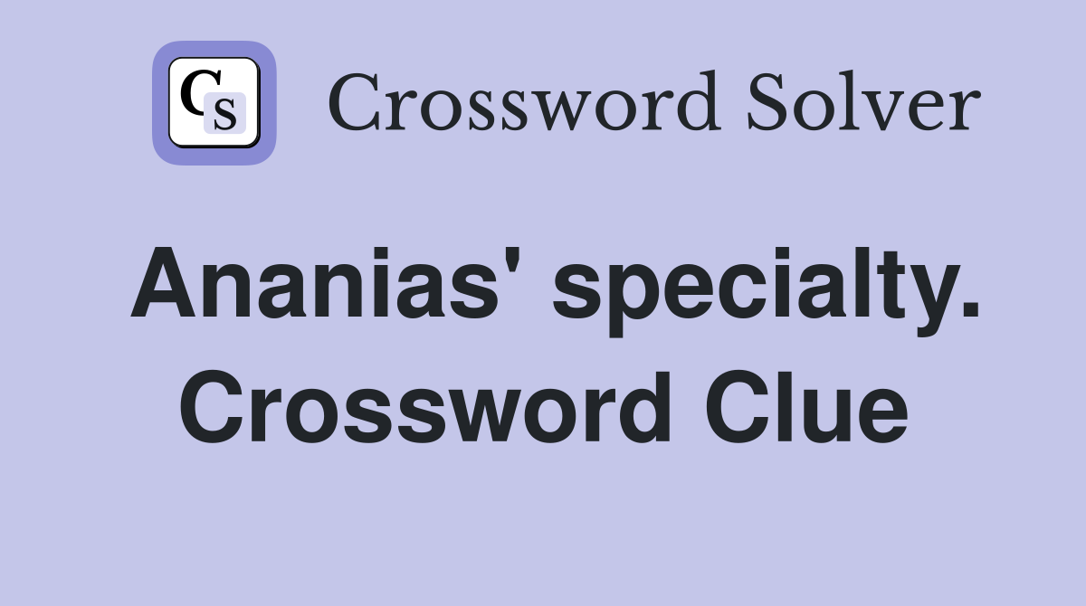 Ananias' specialty. Crossword Clue