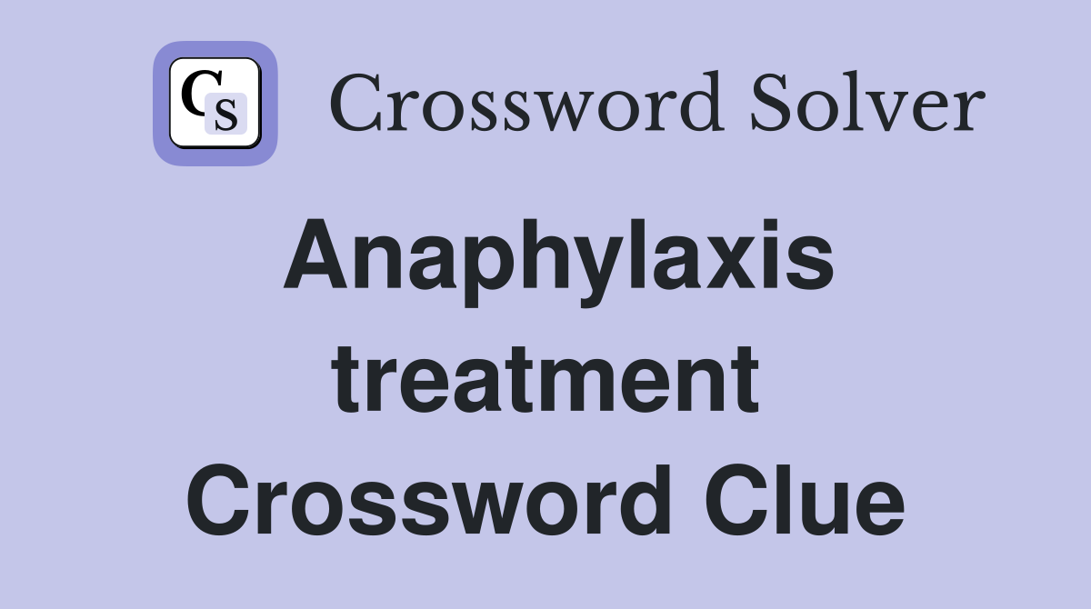 Anaphylaxis treatment Crossword Clue