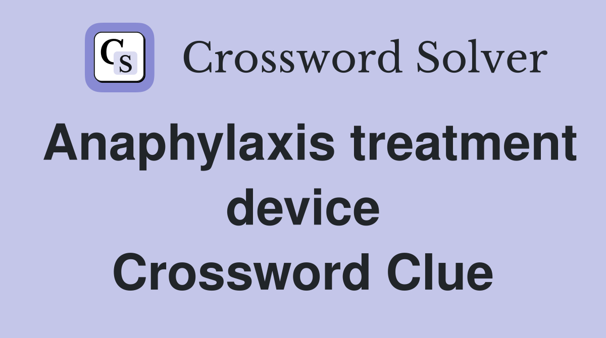 Anaphylaxis treatment device Crossword Clue