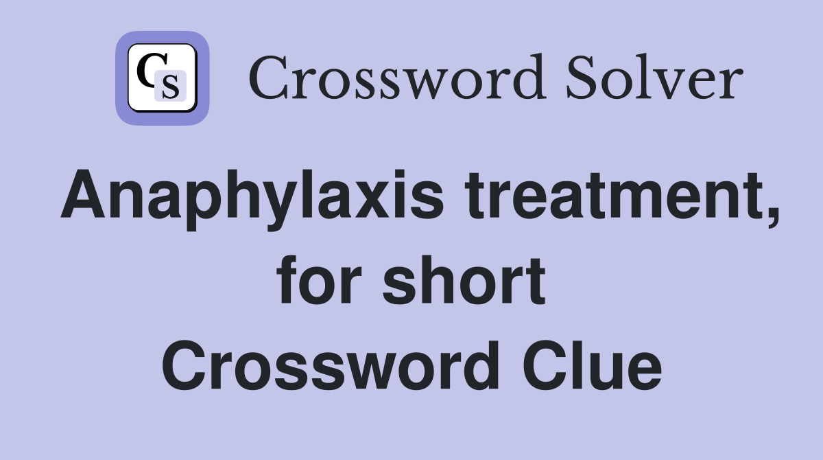Anaphylaxis treatment, for short Crossword Clue