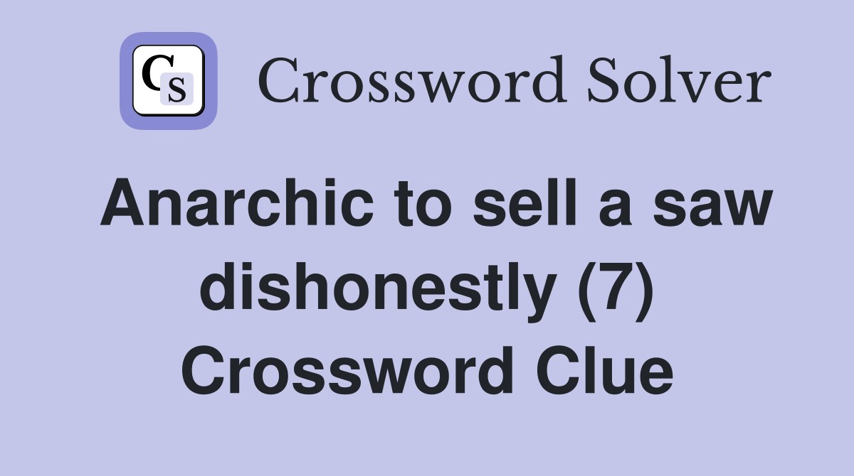 Anarchic to sell a saw dishonestly (7) Crossword Clue
