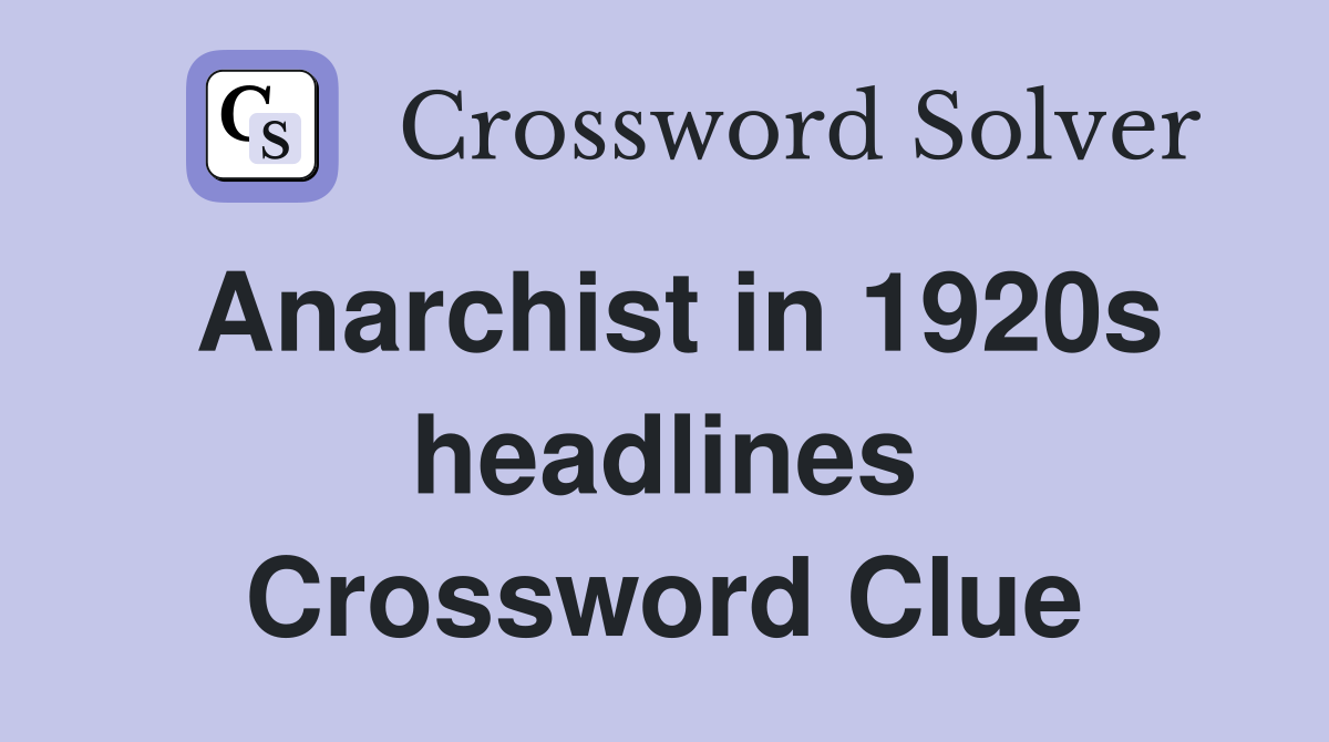 Anarchist in 1920s headlines Crossword Clue