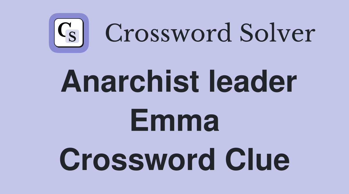 Anarchist leader Emma Crossword Clue
