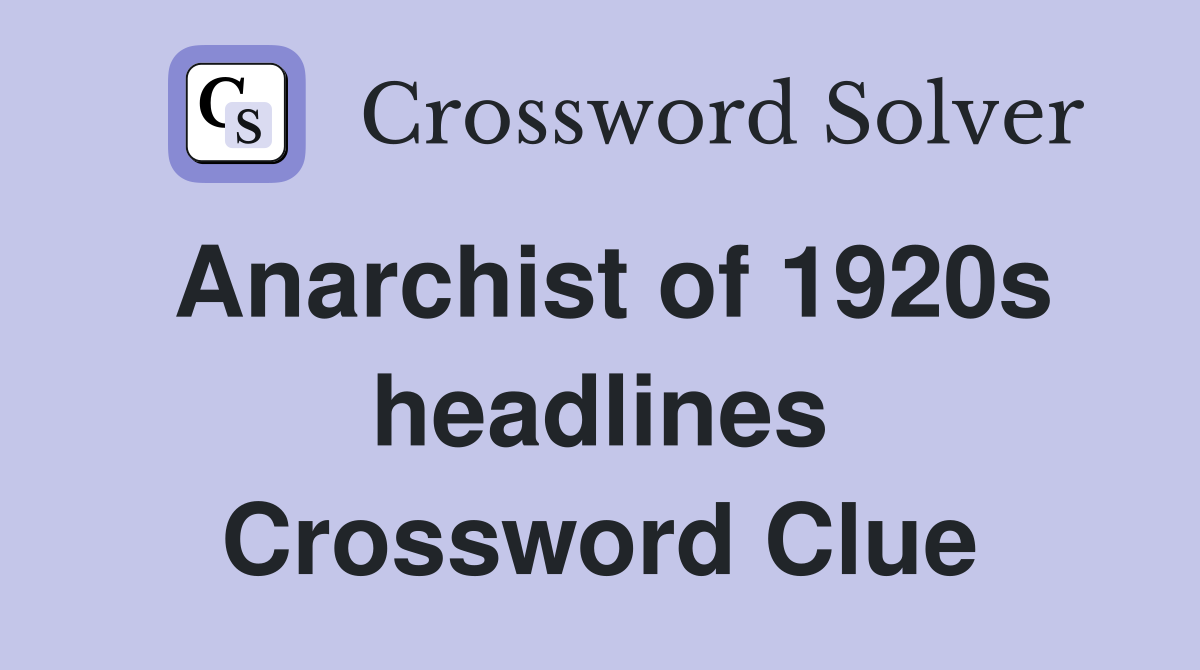Anarchist of 1920s headlines Crossword Clue
