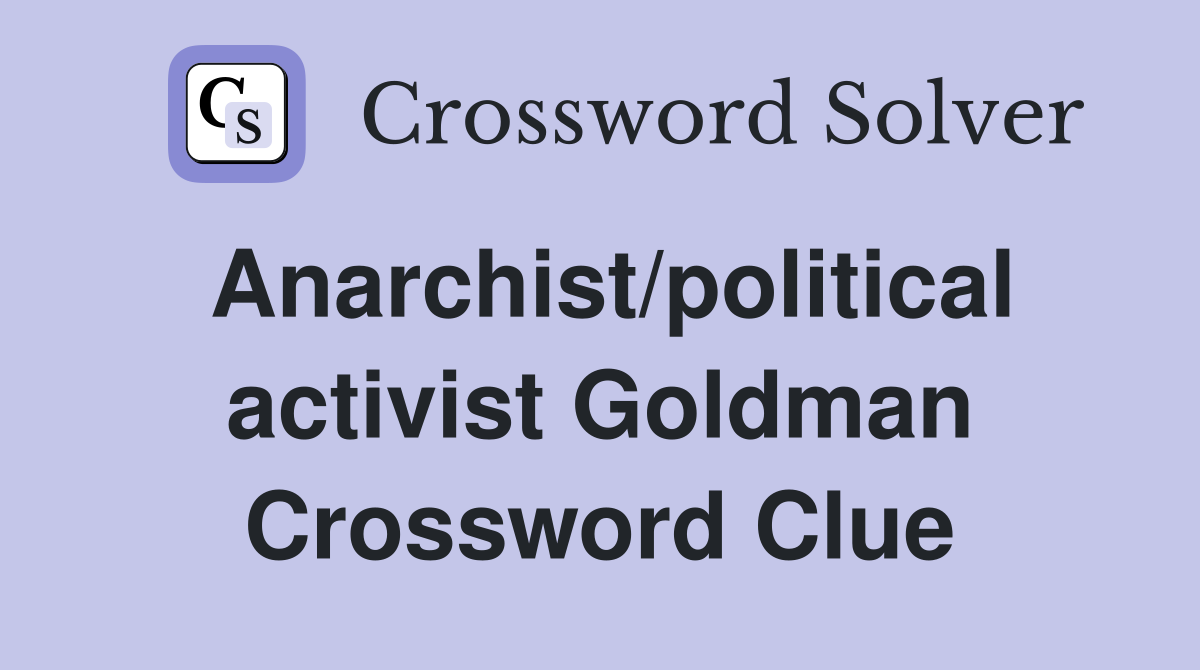 Anarchist/political activist Goldman Crossword Clue