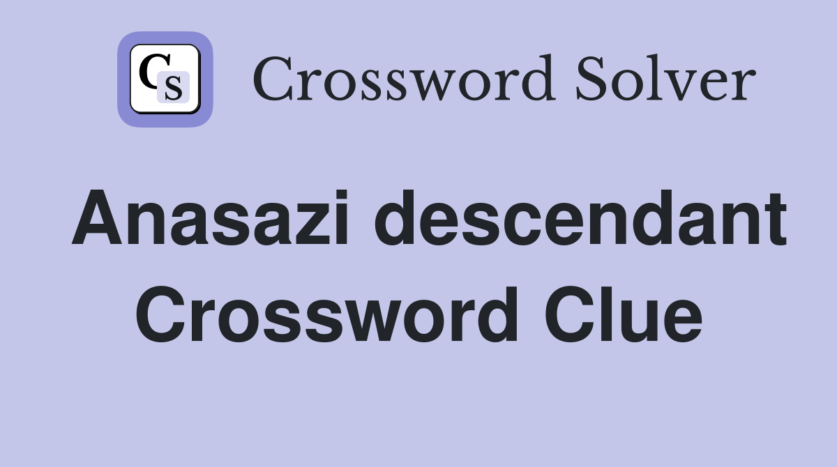 Anasazi descendant Crossword Clue