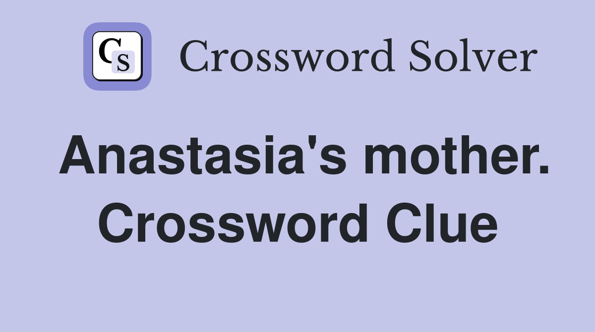 Anastasia's mother. Crossword Clue
