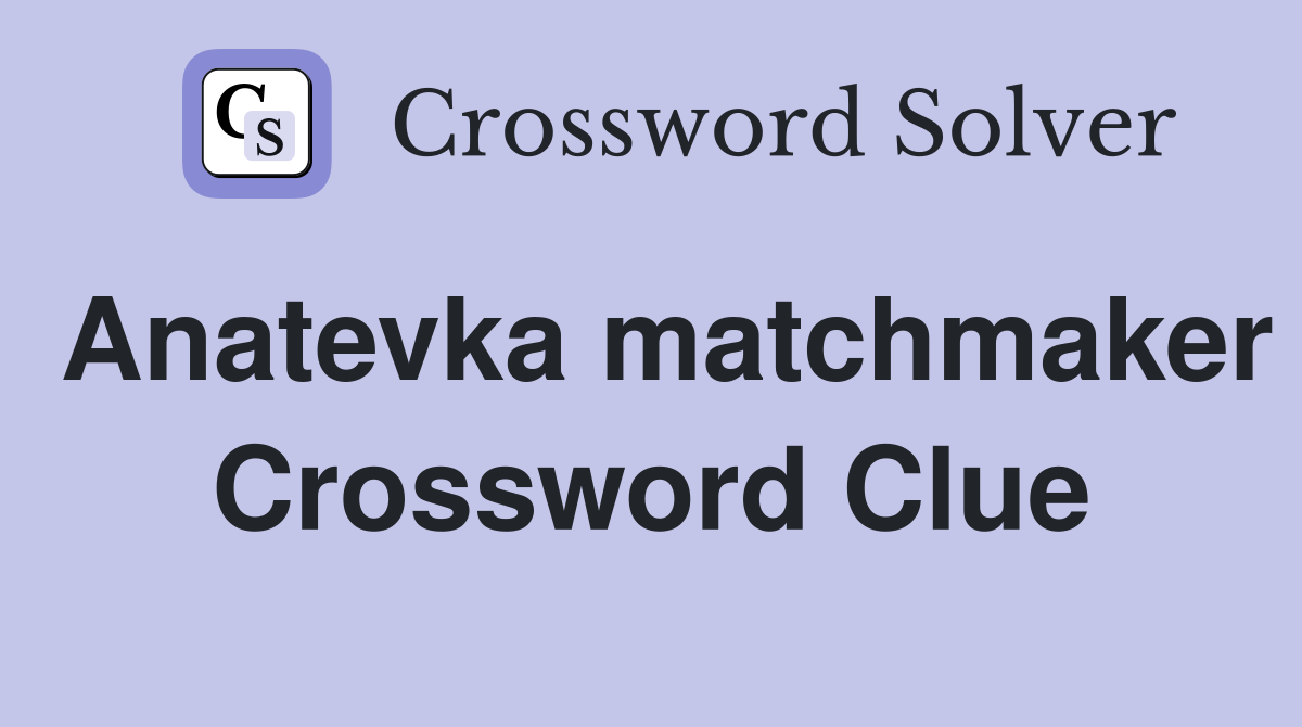 Anatevka matchmaker Crossword Clue