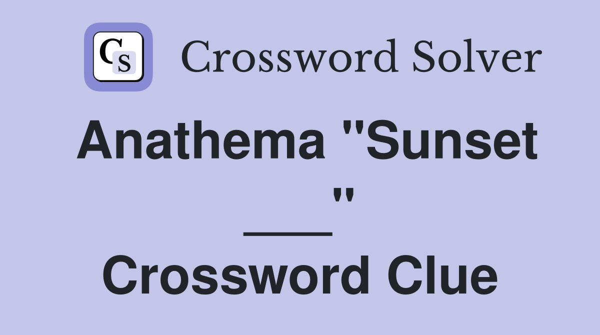 Anathema "Sunset ___" Crossword Clue