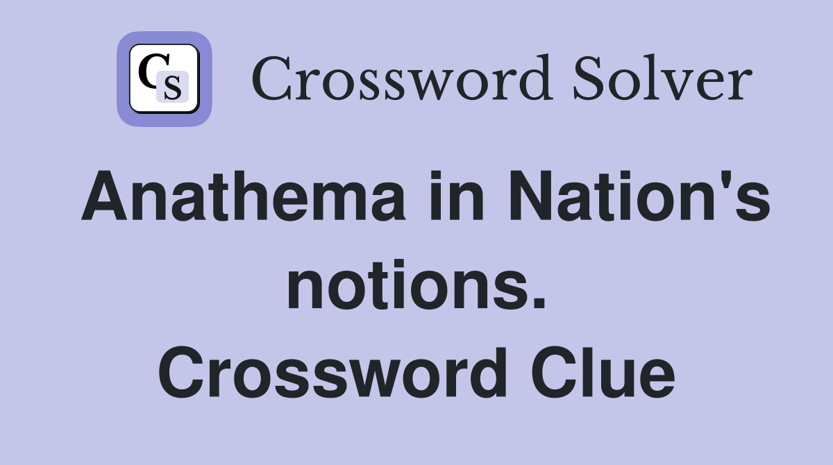 Anathema in Nation's notions. Crossword Clue