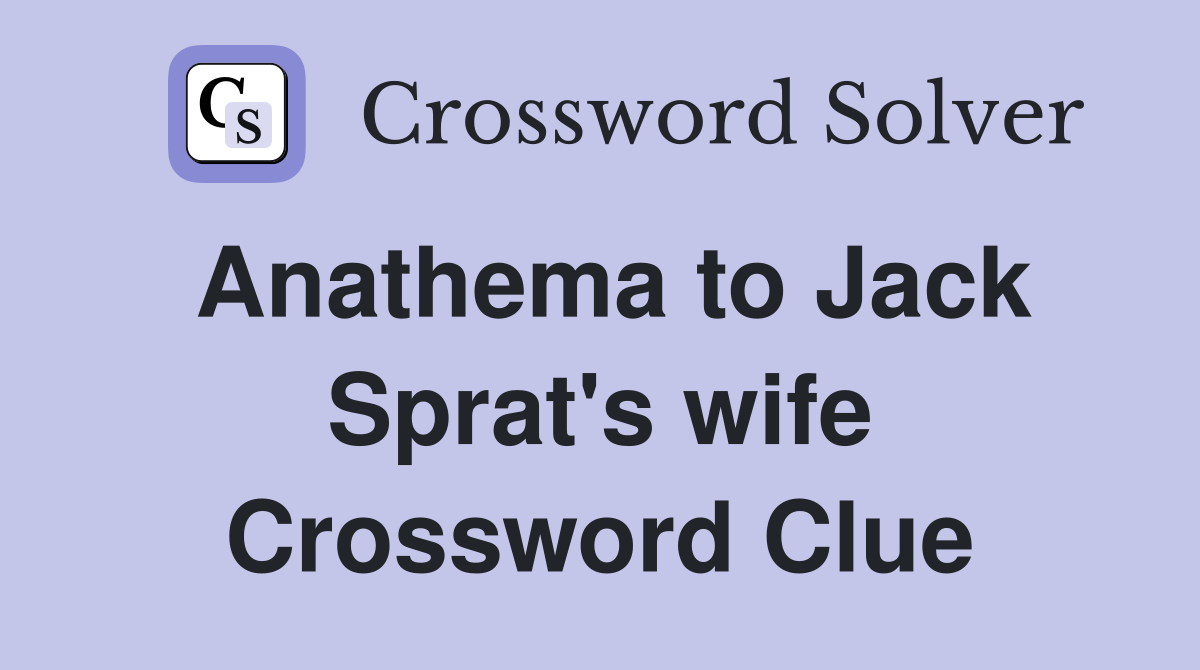 Anathema to Jack Sprat's wife Crossword Clue