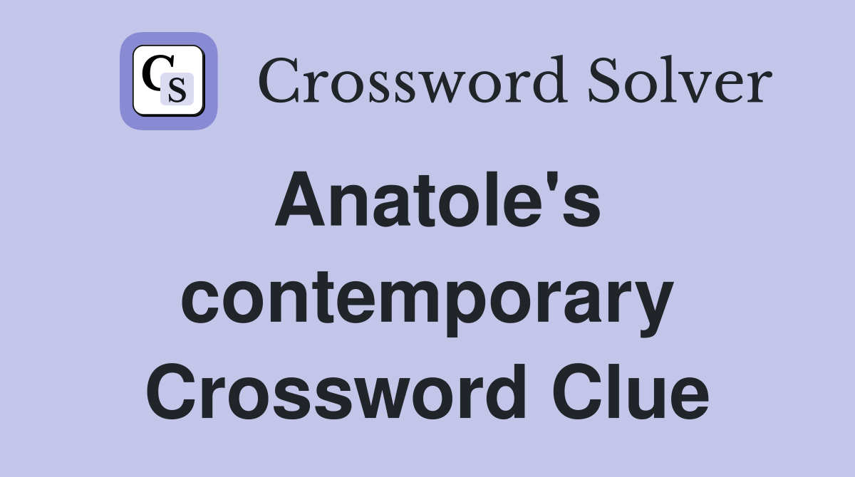 Anatole's contemporary Crossword Clue