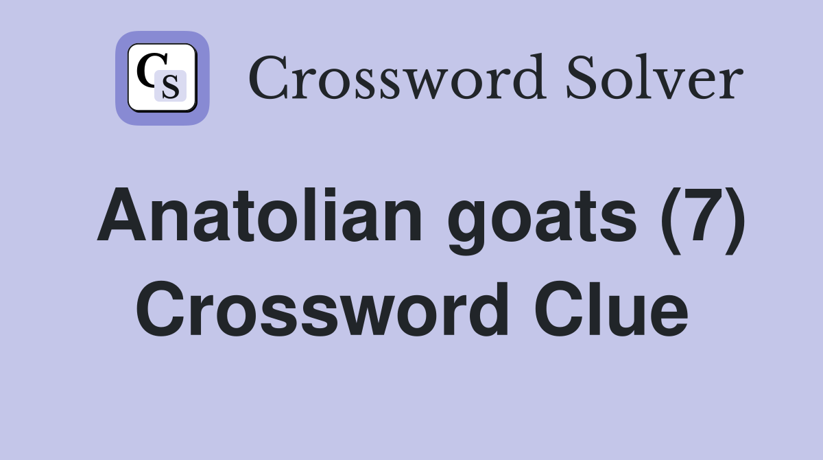 Anatolian goats (7) Crossword Clue