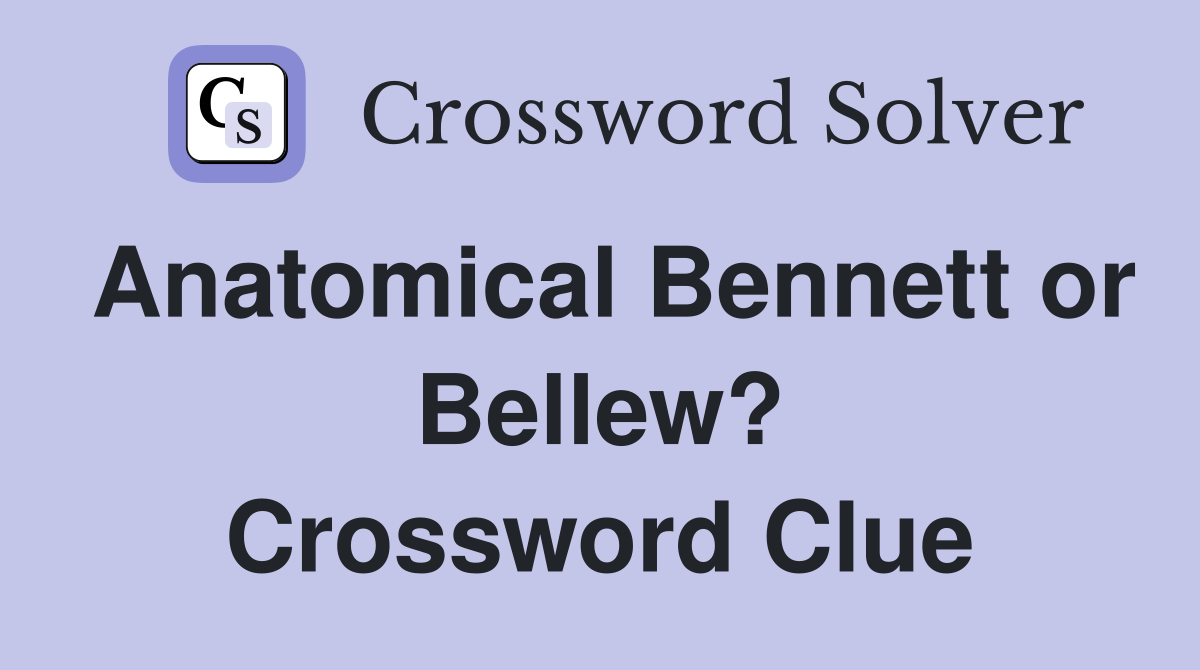 Anatomical Bennett or Bellew? Crossword Clue