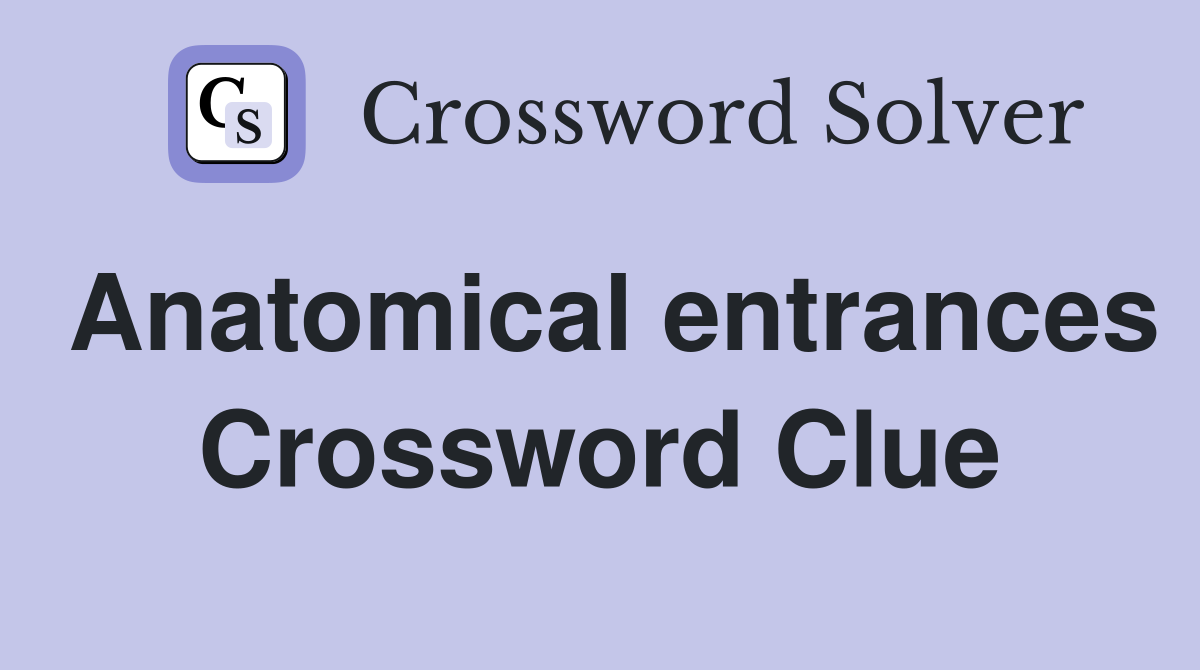 Anatomical entrances Crossword Clue