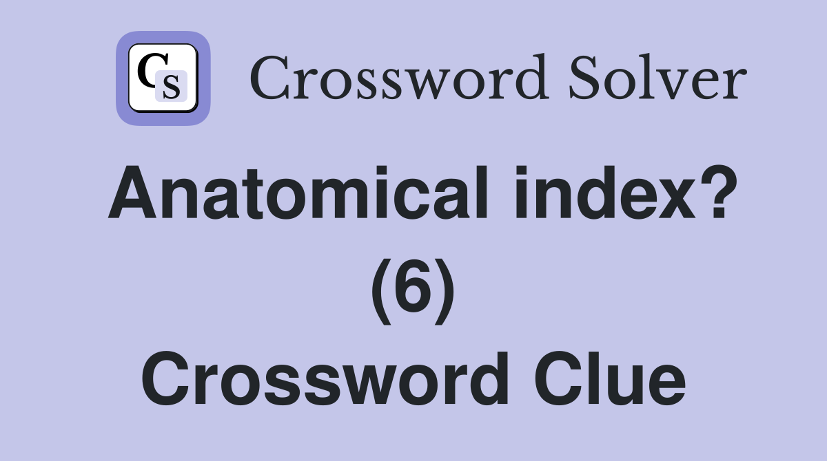 Anatomical index? (6) Crossword Clue
